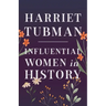 Harriet Tubman - Influential Women in History