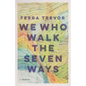 We Who Walk the Seven Ways: A Memoir