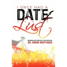 I Once Had a Date Named Lust: Breaking Free from Sex & Love Addiction