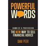 Powerful Words: Dawn of a Profession: The New Way to Sell Financial Advice