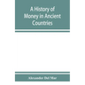 A history of money in ancient countries from the earliest times to the present
