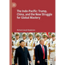 The Indo-Pacific: Trump, China, and the New Struggle for Global Mastery