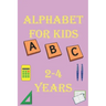alphabet for kids 2-4 years: Alphabet Activity Book Tracing and Pen Control and Tracing, Wipe Clean Learning Books for kids