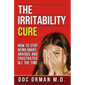 The Irritability Cure: How To Stop Being Angry, Anxious and Frustrated All The Time