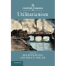 The Cambridge Companion to Utilitarianism