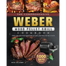The Comprehensive Weber Wood Pellet Grill Cookbook: 1000-Day Tasty And Delicious Wood Pellet Grill Recipes For Beginners