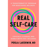Real Self-Care: A Transformative Program for Redefining Wellness (Crystals, Cleanses, and Bubblebaths Not Included)