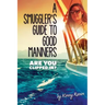 A Smuggler's Guide to Good Manners: A True Story Of Terrifying Seas, Double-Dealing, And Love Across Three Oceans