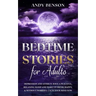 Bedtime Stories for Adults: Depression and Anxiety. Have a Peaceful, Relaxing Sleep and Wake up Fresh, Happy, & Without Worries. Calm Your Mind NOW