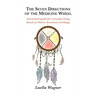 The Seven Directions of the Medicine Wheel: A practical guide for everyday living based on Native American teachings