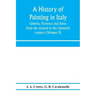 A history of painting in Italy: Umbria, Florence and Siena: from the second to the sixteenth century (Volume II)