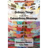 Ordinary Things and Their Extraordinary Meanings