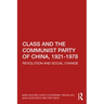 Class and the Communist Party of China, 1921-1978: Revolution and Social Change