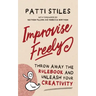Improvise Freely: Throw away the rulebook and unleash your creativity
