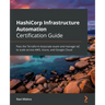HashiCorp Infrastructure Automation Certification Guide: Pass the Terraform Associate exam and manage IaC to scale across AWS, Azure, and Google Cloud