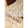 Oh Baby: Modern Crochet Patterns for Today's baby