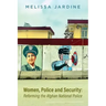 Women, Police and Security: Reforming the Afghan National Police