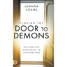 Closing the Door to Demons: Deliverance Strategies to Staying Free