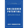 Unleashed Potential: Simple Steps to Be the Best Version of Yourself
