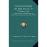 Constitution Of The State Of Tennessee: Adopted In Convention At Nashville, February 23, 1870 (1901)