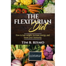 The Flexitarian Diet: How to lose weight, increase energy, and boost your immunity