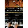 Playing Piano with Chords: Tunes, Chords and Techniques in all Styles