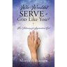 Who Wouldn't Serve a God Like You?: Her Testimony of a Supernatural God