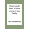 Emerson'S Essays On Manners, Self-Reliance, Compensation, Nature, Friendship