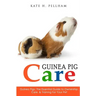 Guinea Pigs: The Essential Guide To Ownership, Care, & Training For Your Pet