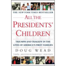 All the Presidents' Children: Triumph and Tragedy in the Lives of America's First Families
