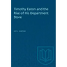 Timothy Eaton and the Rise of His Department Store