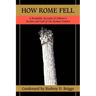 How Rome Fell: A Readable Account of Gibbon's Decline and Fall of the Roman Empire