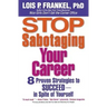 Stop Sabotaging Your Career: 8 Proven Strategies to Succeed--in Spite of Yourself