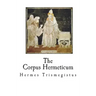 The Corpus Hermeticum: The Teachings of Hermes Trismegistus