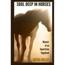 Soul Deep in Horses: Memoir of an Equestrian Vagabond