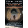 How To Go Blind and Not Lose Your Mind: Physical and Emotional Challenges of Sight Loss
