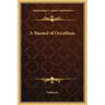 A Manual of Occultism