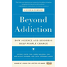 Beyond Addiction: How Science and Kindness Help People Change: A Guide for Families