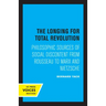 The Longing for Total Revolution: Philosophic Sources of Social Discontent from Rousseau to Marx and Nietzsche