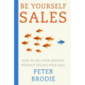 Be Yourself Sales: How to sell your services without selling your soul