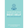 Show Up as Your Best Self: Mindful Leaders, Meditation, & More