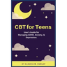 CBT for Teens: User's Guide for Managing ADHD, Anxiety, & Depression.