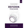 Reform Your Mind: The Philosophy of Herman Dooyeweerd