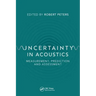 Uncertainty in Acoustics: Measurement, Prediction and Assessment