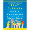Play Therapy Basic Training Workbook: A Manual for Living and Learning the Child Centered Play Therapy Philospophy