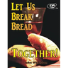 Let Us Break Bread Together!