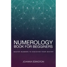 Numerology Book for Beginners: Master Numbers To Discover Your Destiny