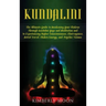 Kundalini: The Ultimate Guide to Awakening Your Chakras Through Kundalini Yoga and Meditation and to Experiencing Higher Consciou