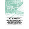 A Camper's Guide to Tents - A Collection of Historical Camping Articles on Types of Tent and How to Construct Them