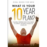 Goal Book For Men: What Is Your 10 Year Plan? Clearly Define How You Want To Spent The Next Phase of Your Life